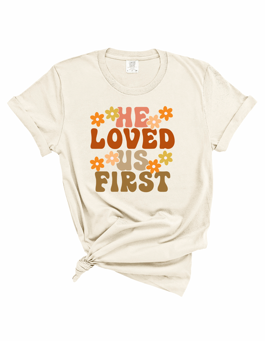 He Loved Us First Tee