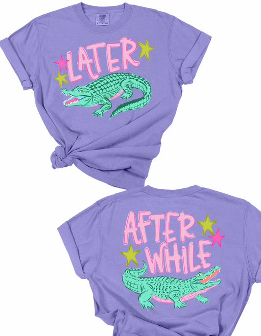 Later Gator/After While Crocodile Tee